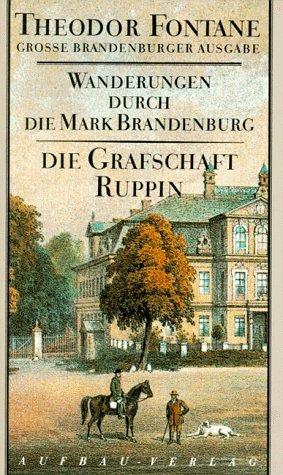 Wanderungen durch die Mark Brandenburg. Grosse Brandenburger Ausgabe: Wanderungen durch die Mark Brandenburg, 8 Bde., Bd.1, Die Grafschaft Ruppin (Fontane GBA Wanderungen)