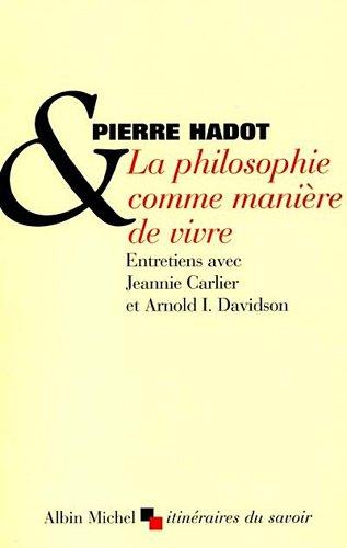 La philosophie comme manière de vivre : entretiens avec Jeannie Carlier et Arnold I. Davidson