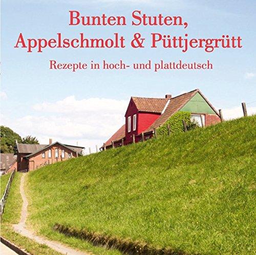 Bunten Stuten, Appelschmolt & Püttjergrütt: Rezepte in hoch- und plattdeutsch