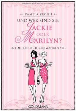 Und wer sind Sie: Jackie oder Marilyn?: Entdecken Sie Ihren wahren Stil