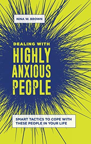 Dealing with Highly Anxious People: Smart Tactics to Cope with These People in Your Life