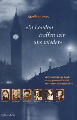 'In London treffen wir uns wieder'. Vier Spaziergänge durch ein vergessenes Kapitel deutscher Kulturgeschichte