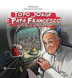 Topo Jorge E Papa Francesco. Il Mistero Di Gerusalemme