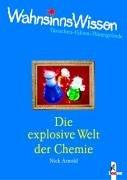 WahnsinnsWissen. Die explosive Welt der Chemie. Tatsachen - Fakten - Hintergründe