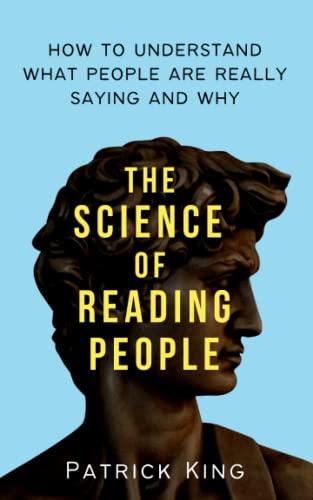 The Science of Reading People: How to Understand What People Are Really Saying and Why (How to be More Likable and Charismatic, Band 27)