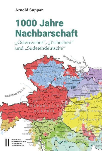 1000 Jahre Nachbarschaft: "Österreicher", "Tschechen" und "Sudetendeutsche"