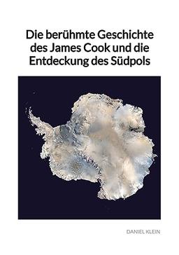 Die berühmte Geschichte des James Cook und die Entdeckung des Südpols