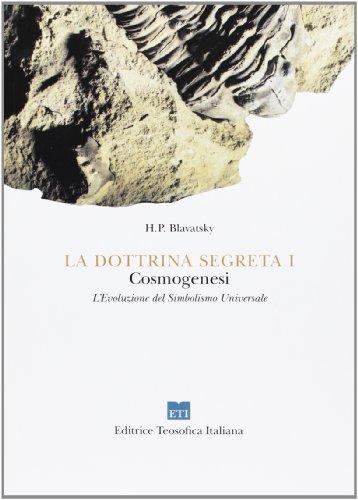 La dottrina segreta. Sintesi di scienza, religione e filosofia, cosmogenesi. L'evoluzione del simbolismo universale (Classici)