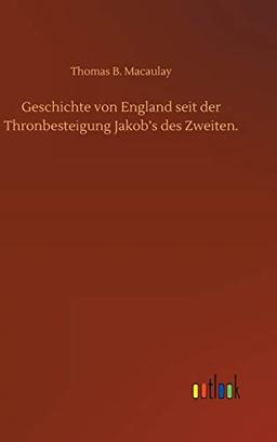 Geschichte von England seit der Thronbesteigung Jakob's des Zweiten.