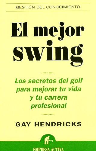 El mejor swing : los secretos del golf para mejorar tu vida y tu carrera profesional (Gestión del conocimiento)