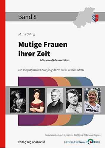 Mutige Frauen ihrer Zeit: Schicksale und Lebensgeschichten (Beiträge zur Geschichte des Neckar-Odenwald-Kreises)