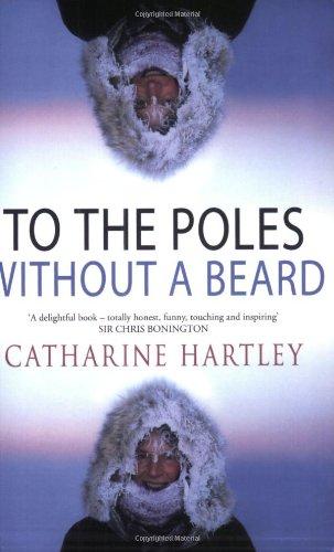 To the Poles Without a Beard: The Polar Adventures of a World Record-breaking Woman