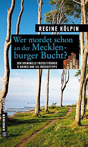 Wer mordet schon an der Mecklenburger Bucht?: 11 Krimis und 125 Freizeittipps (Kriminelle Freizeitführer im GMEINER-Verlag)