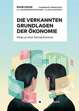 Die verkannten Grundlagen der Ökonomie: Wege zu einer Caring Economy