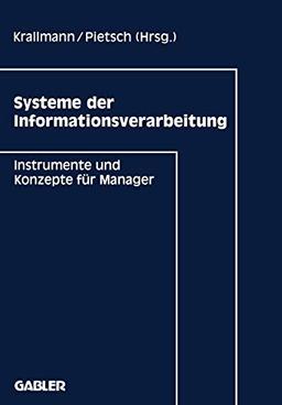 Systeme der Informationsverarbeitung: Instrumente und Konzepte für Manager