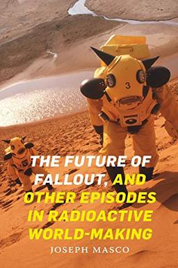 The Future of Fallout, and Other Episodes in Radioactive World-Making