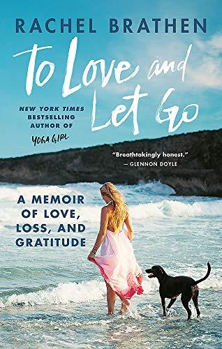 To Love and Let Go: A Memoir of Love, Loss, and Gratitude from Yoga Girl