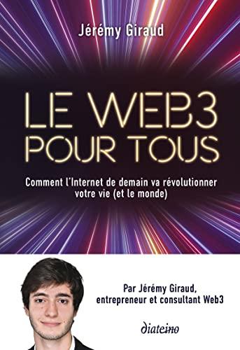 Le web 3 pour tous : comment l'Internet de demain va révolutionner votre vie (et le monde)