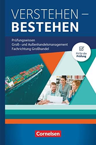 Groß- und Außenhandel - Kaufleute im Groß- und Außenhandelsmanagement - Jahrgangsübergreifend: Verstehen - Bestehen: Prüfungswissen Groß- und Außenhandel