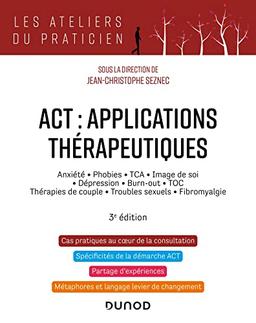 ACT, applications thérapeutiques : anxiété, phobies, TCA, image de soi, dépression, burn-out, TOC, thérapies de couple, troubles sexuels, fibromyalgie