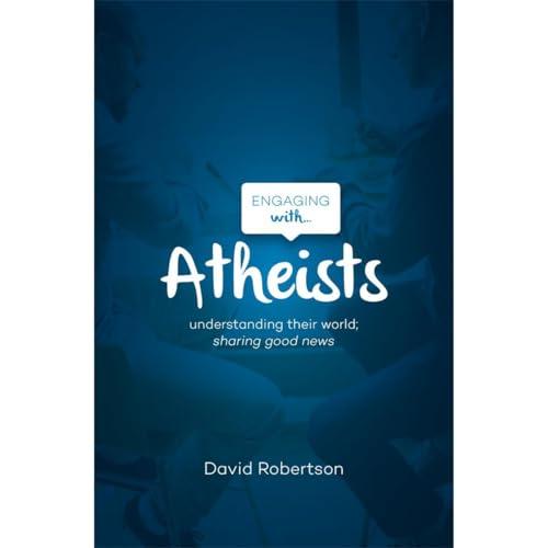 Engaging with Atheists: Understanding Their World; Sharing Good News