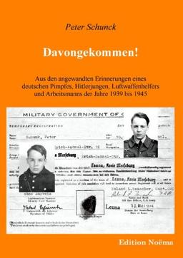 Davongekommen! Aus den angewandten Erinnerungen eines deutschen Pimpfes, Hitlerjungen, Luftwaffenhelfers und Arbeitsmanns der Jahre 1939 - 1945.