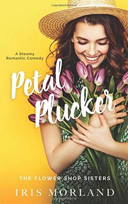 Petal Plucker: A Steamy Romantic Comedy