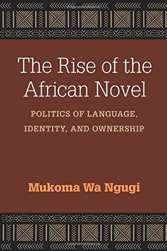 The Rise of the African Novel: Politics of Language, Identity, and Ownership (African Perspectives)