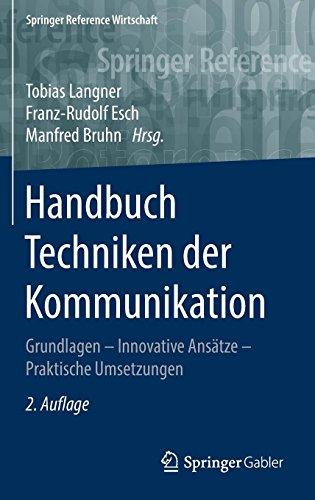 Handbuch Techniken der Kommunikation: Grundlagen – Innovative Ansätze – Praktische Umsetzungen (Springer Reference Wirtschaft)