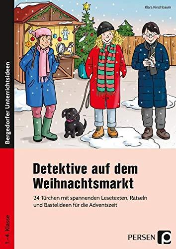 Detektive auf dem Weihnachtsmarkt: 24 Türchen mit spannenden Lesetexten, Rätseln und Bastelideen für die Adventszeit (1. bis 4. Klasse)