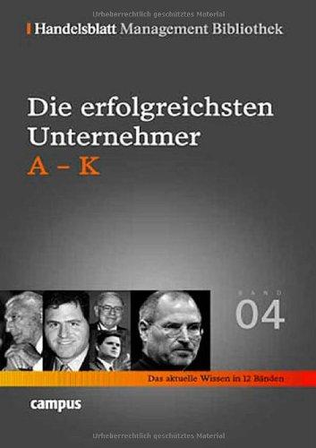 Handelsblatt Management Bibliothek. Bd. 4: Die erfolgreichsten Unternehmer, A-K