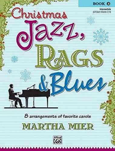 Christmas Jazz, Rags & Blues, Book 2: 8 arrangements of favorite carols for intermediate pianists