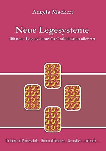 Neue Legesysteme: 100 neue Legesysteme für Orakelkarten aller Art