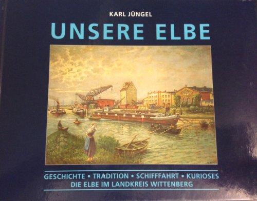 Unsere Elbe: Geschichte, Tradition, Schiffahrt, Kurioses, Die Elbe im Landkreis Wittenberg