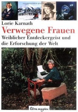 Verwegene Frauen: Weiblicher Entdeckergeist und die Erforschung der Welt