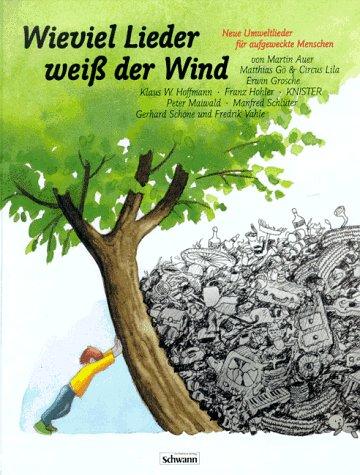 Wieviel Lieder weiß der Wind. ( Ab 6 J.). Neue Umweltlieder für aufgeweckte Menschen