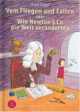 Vom Fliegen und Fallen oder Wie Newton & Co die Welt veränderten