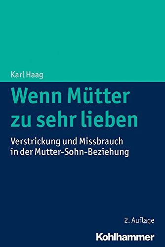 Wenn Mütter zu sehr lieben: Verstrickung und Missbrauch in der Mutter-Sohn-Beziehung