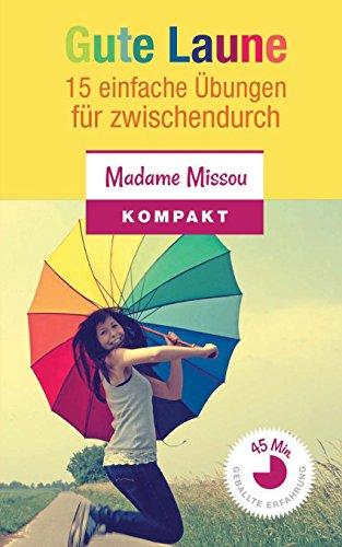 Gute Laune: 15 einfache Übungen für zwischendurch + Die kleine Philosophie des Glücks