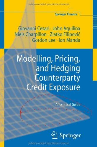 Modelling, Pricing, and Hedging Counterparty Credit Exposure: A Technical Guide (Springer Finance)