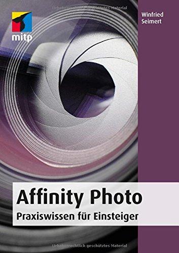 Affinity Photo: Praxiswissen für Einsteiger (mitp Anwendungen)