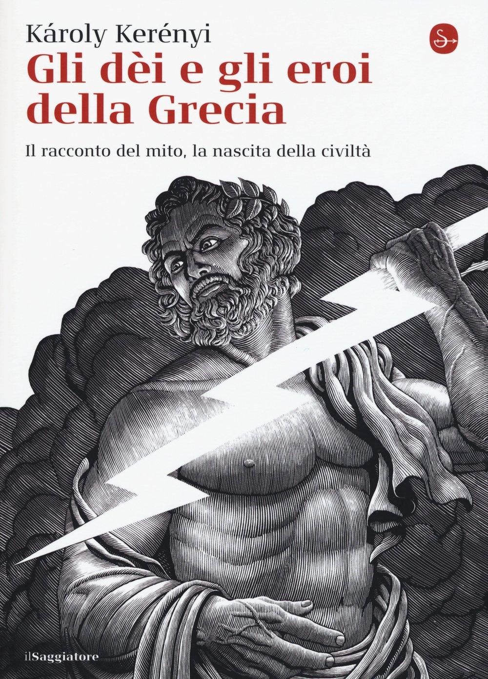 Gli dei e gli eroi della Grecia. Il racconto del mito, la nascita delle civiltà (La cultura)