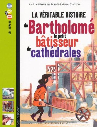 La véritable histoire de Bartholomé, le petit bâtisseur de cathédrales