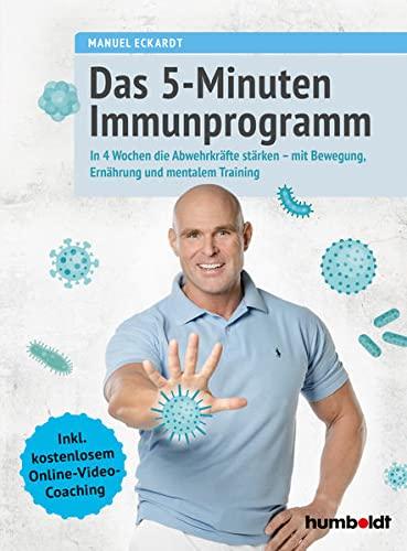 Das 5-Minuten-Immunprogramm: In 4 Wochen die Abwehrkräfte steigern - mit Bewegung, Ernährung und mentalem Training. Inkl. kostenlosem Online-Video-Coaching