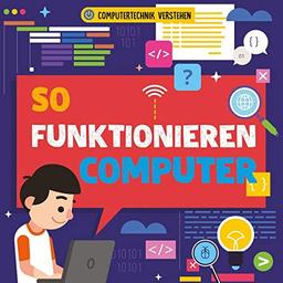 So funktionieren Computer: Computertechnik verstehen (CORONA Sachbücher)