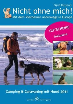 Nicht ohne mich! Mit dem Vierbeiner unterwegs in Europa. Camping und Caravaning - Urlaub mit dem Hund 2011