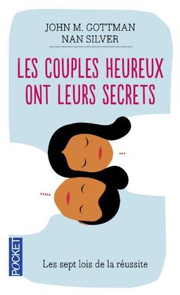 Les couples heureux ont leurs secrets : les sept lois de la réussite