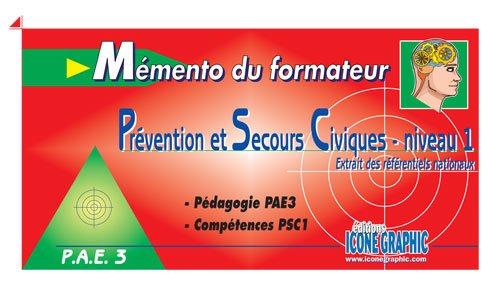 Mémento du formateur, prévention et secours civiques niveau 1 : extraits des référentiels nationaux : pédagogie PAE3, compétences PSC1