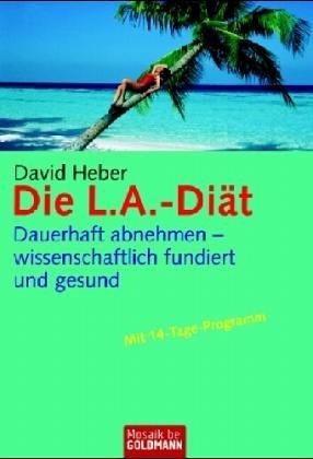 Die L.A.-Diät. Dauerhaft abnehmen - wissenschaftlich fundiert und gesund