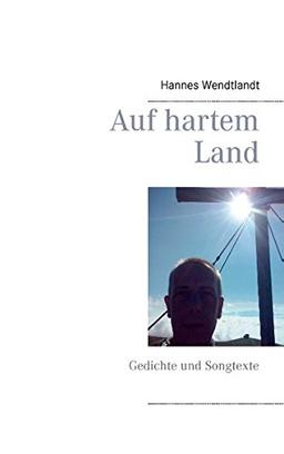 Auf hartem Land: Gedichte und Songtexte